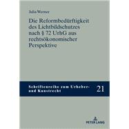 Die Reformbeduerftigkeit des Lichtbildschutzes nach § 72 UrhG aus rechtsoekonomischer Perspektive