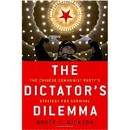 The Dictator's Dilemma The Chinese Communist Party's Strategy for Survival