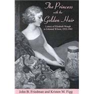 The Princess With the Golden Hair: Letters of Elizabeth Waugh to Edmund Wilson, 1933-1942