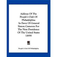 Address of the People's Club of Philadelphi : In Favor of General Simon Cameron for the Next Presidency of the United States (1859)