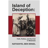 Island of Deception: Faith, Politics, and Survival in Melanesia