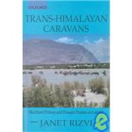 Trans-Himalayan Caravans Merchant Princes and Peasant Traders in Ladakh