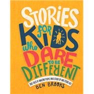 Stories for Kids Who Dare to Be Different True Tales of Amazing People Who Stood Up and Stood Out