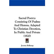 Sacred Poetry : Consisting of Psalms and Hymns, Adapted to Christian Devotion, in Public and Private (1820)
