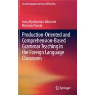 Production-oriented and Comprehension-based Grammar Teaching in the Foreign Language Classroom
