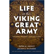 Life in the Viking Great Army Raiders, Traders, and Settlers
