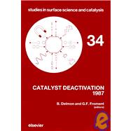 Catalyst Deactivation 1987 : Proceedings of the Fourth International Symposium, Antwerp, Belgium, September October, 1987
