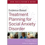 Evidence-based Treatment Planning for Social Anxiety Dvd Facilitator's Guide