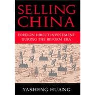 Selling China : Foreign Direct Investment During the Reform Era
