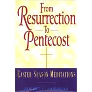 From Resurrection to Pentecost Easter-Season Meditations