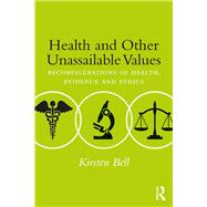 Health and Other Unassailable Values: Reconfigurations of Health, Evidence and Ethics