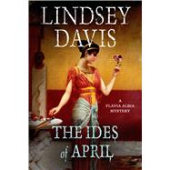 The Ides of April A Flavia Albia Mystery