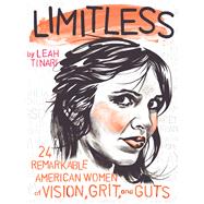 Limitless 24 Remarkable American Women of Vision, Grit, and Guts