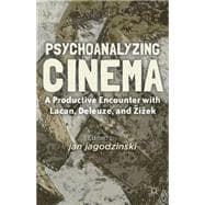 Psychoanalyzing Cinema A Productive Encounter with Lacan, Deleuze, and Zizek