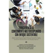 Transferencia De Conocimiento Multidisciplinario Con Enfoque Sustentable