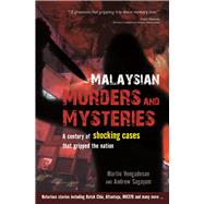 Malaysian Murders and Mysteries A Century of Shocking Cases  That Gripped the Nation
