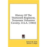 History of the Thirteenth Regiment, Tennessee Volunteer Cavalry, U.s.a.,9780548998557