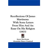 Recollections of James Martineau : With Some Letters from Him and an Essay on His Religion (1903)