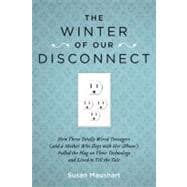 The Winter of Our Disconnect How Three Totally Wired Teenagers (and a Mother Who Slept with Her iPhone)Pulled the Plug on Their Technology and Lived to Tell the Tale