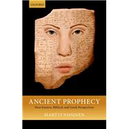 Ancient Prophecy Near Eastern, Biblical, and Greek Perspectives