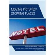 Moving Pictures/Stopping Places Hotels and Motels on Film