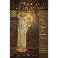 Magical Christianity The Power of Symbols for Spiritual Renewal , with a CD of Guided Meditations