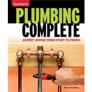 Plumbing Complete : Basic to Advanced Plumbing for over 200 Home Projects