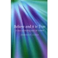 Believe and it is True A Story of Healing and Life Lessons