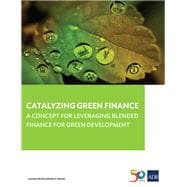 Catalyzing Green Finance A Concept for Leveraging Blended Finance for Green Development