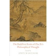 The Buddhist Roots of Zhu Xi's Philosophical Thought