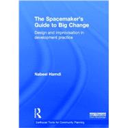 The Spacemaker's Guide to Big Change: Design and Improvisation in Development Practice