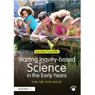 Starting Inquiry-based Science in the Early Years: Look, talk, think and do