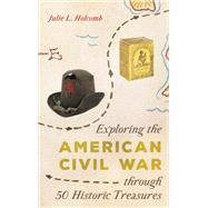 Exploring the American Civil War through 50 Historic Treasures