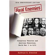 Real Enemies Conspiracy Theories and American Democracy, World War I to 9/11- 10th Anniversary Edition,9780190908560