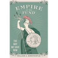 Empire of the Fund The Way We Save Now