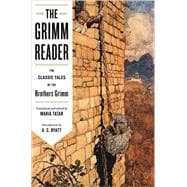 The Grimm Reader The Classic Tales of the Brothers Grimm
