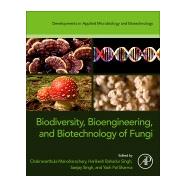 Biodiversity, Bioengineering, and Biotechnology of Fungi