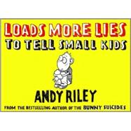 Loads More Lies to Tell Small Kids