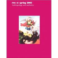 Res 47 Spring 2005: Anthropology and Aesthetics