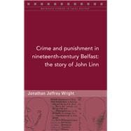 Crime and punishment in nineteenth-century Belfast The story of John Linn,9781846828560