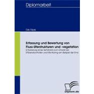 Erfassung Und Bewertung Von Fluss-Uferstrukturen Und -Vegetation: Entwicklung Eines Verfahrens Zum Einsatz Bei Effizienzkontrollen Und Monitoring Am Beispiel Der Ems