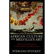 African Culture and Melville's Art The Creative Process in Benito Cereno and Moby-Dick