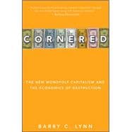 Cornered : The New Monopoly Capitalism and the Economics of Destruction