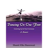 Dancing On One Foot: Growing Up In Nazi Germany, A Memoir