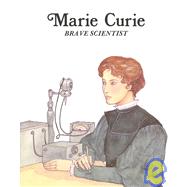 Marie Curie : Brave Scientist
