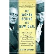The Woman Behind the New Deal The Life and Legacy of Frances Perkins, Social Security, Unemployment Insurance,