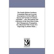 Family Kitchen Gardener; Containing Plain and Accurate Descriptions of All the Different Species and Varieties of Culinary Vegetables Also, De