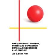 MANAGING RELATIONSHIPS, STRESS AND DEPRESSION DURING A DISILLUSIONED 21ST CENTURY