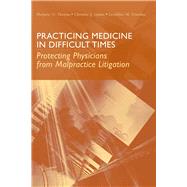 Practicing Medicine in Difficult Times: Protecting Physicians from Malpractice Litigation