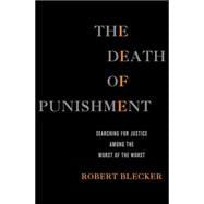 The Death of Punishment Searching for Justice among the Worst of the Worst